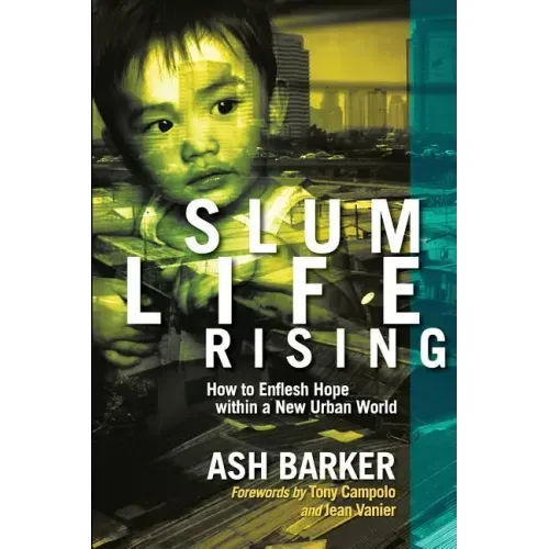 Slum Life Rising: How to Enflesh Hope within a New Urban World