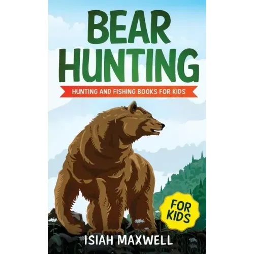 Bear Hunting for Kids: Hunting and Fishing Books for Kids