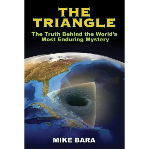 The Triangle: The Truth Behind the World's Most Enduring Mystery