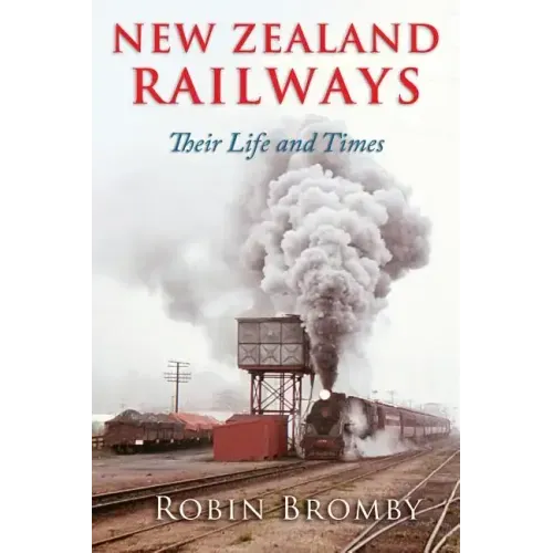New Zealand Railways: Their Life and Times