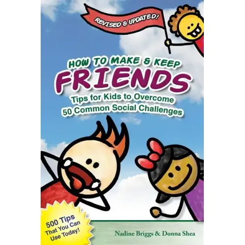How to Make & Keep Friends: Tips for Kids to Overcome 50 Common Social Challenges