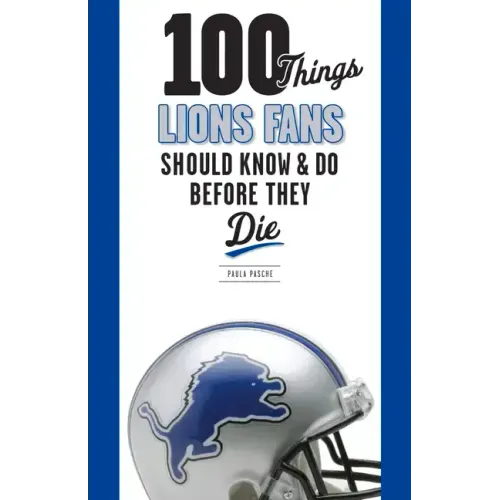 100 Things Lions Fans Should Know & Do Before They Die