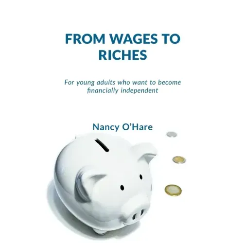 From Wages to Riches: For young adults who want to become financially independent