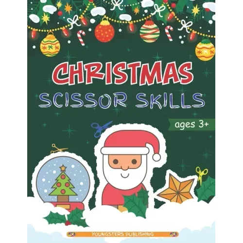 Christmas Scissor Skills: Cut and Paste Workbook with Santa Claus, Reindeer, Snowmen and More - Perfect Gift for Kids, Toddlers and Preschoolers Ages
