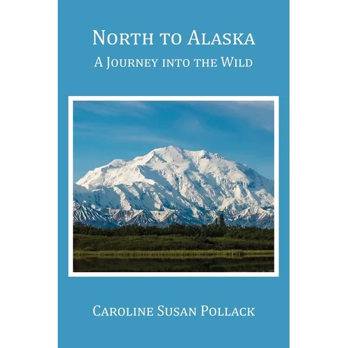 North to Alaska: A Journey into the Wild