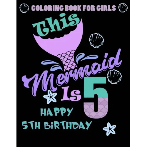 This Mermaid Is 5: Happy 5th Birthday Coloring Book For Girls: 100 Unique Mermaid Designs / Girls 5 Years Old Coloring book/ Cute 5th Bir