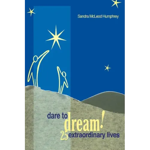 Dare to Dream!: 25 Extraordinary Lives