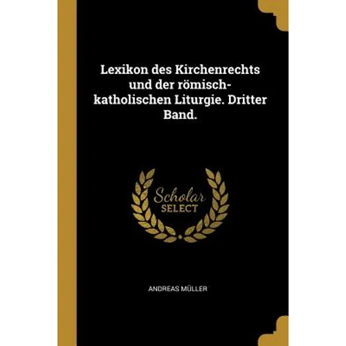 Lexikon des Kirchenrechts und der römisch-katholischen Liturgie. Dritter Band.