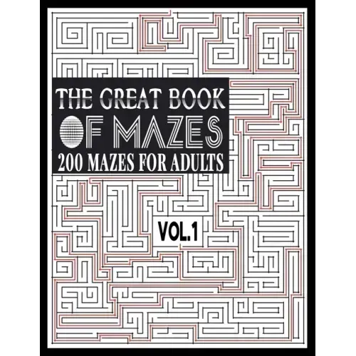 The Great Book of Mazes: 200 Mazes for Adults vol.1: Great way for Relaxing, Stress Relief and having fun. Complex Maze Books Adults. Challengi