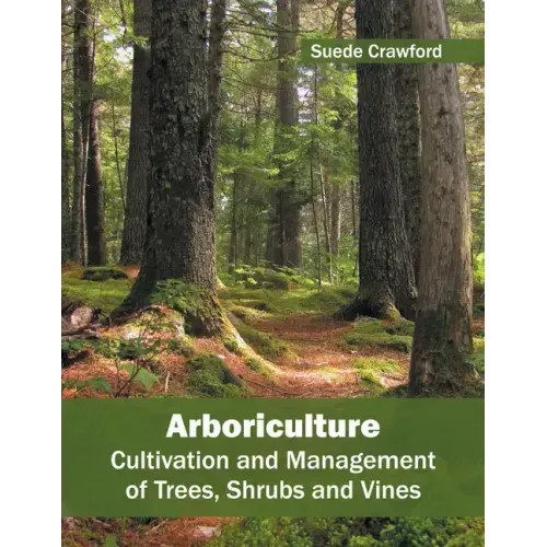 Arboriculture: Cultivation and Management of Trees, Shrubs and Vines