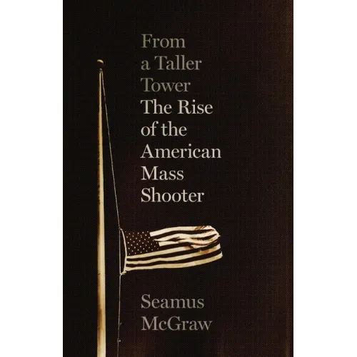 From a Taller Tower: The Rise of the American Mass Shooter