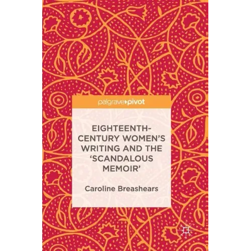 Eighteenth-Century Women's Writing and the 'Scandalous Memoir'