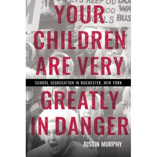 Your Children Are Very Greatly in Danger: School Segregation in Rochester, New York