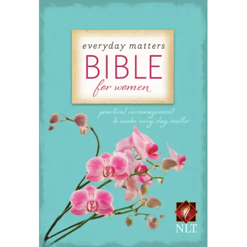 Everyday Matters Bible for Women-NLT: Practical Encouragement to Make Every Day Matter