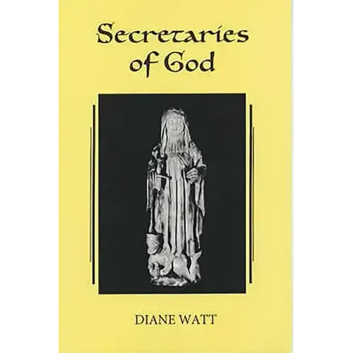 Secretaries of God: Women Prophets in Late Medieval and Early Modern England