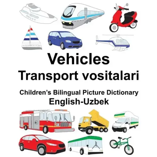 English-Uzbek Vehicles/Transport vositalari Children's Bilingual Picture Dictionary