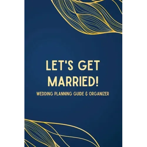 Let's Get Married! A Wedding Planning Guide & Organizer