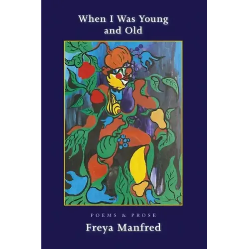 When I Was Young & Old: Poems & Prose