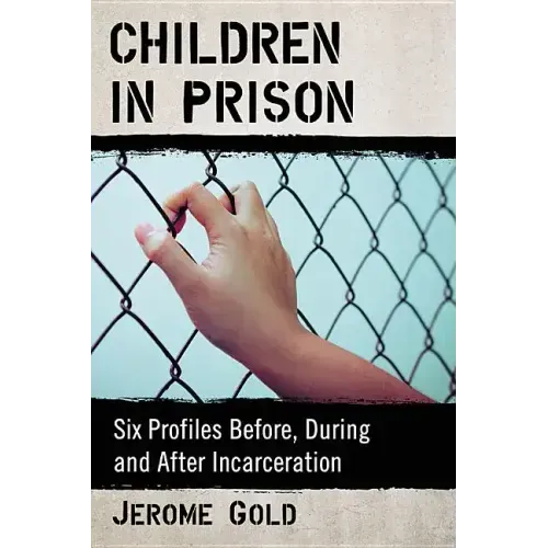 Children in Prison: Six Profiles Before, During and After Incarceration