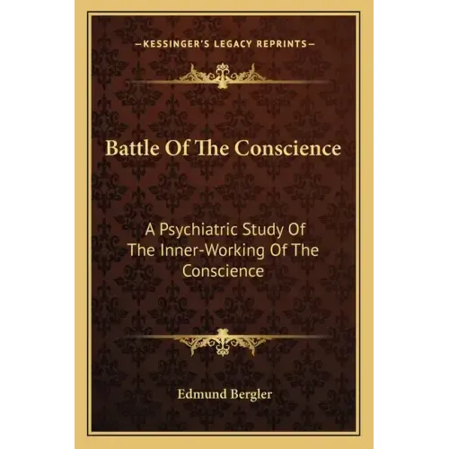 Battle of the Conscience: A Psychiatric Study of the Inner-Working of the Conscience