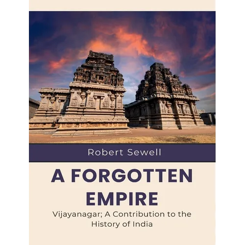 A Forgotten Empire Vijayanagar; A Contribution to the History of India