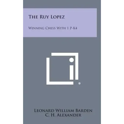 The Ruy Lopez: Winning Chess with 1 P-K4