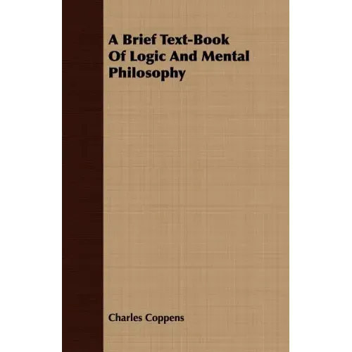 A Brief Text-Book Of Logic And Mental Philosophy