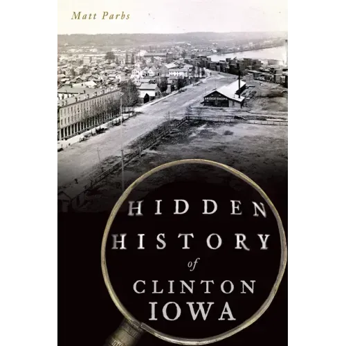 Hidden History of Clinton, Iowa