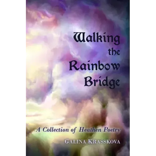 Walking the Rainbow Bridge: A Collection of Heathen Poetry