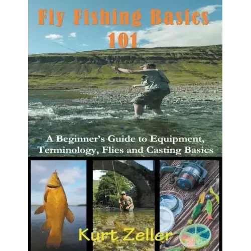 Fly Fishing 101 (Large Print): A Beginner's Guide to Equipment, Terminology, Flies and Casting Basics