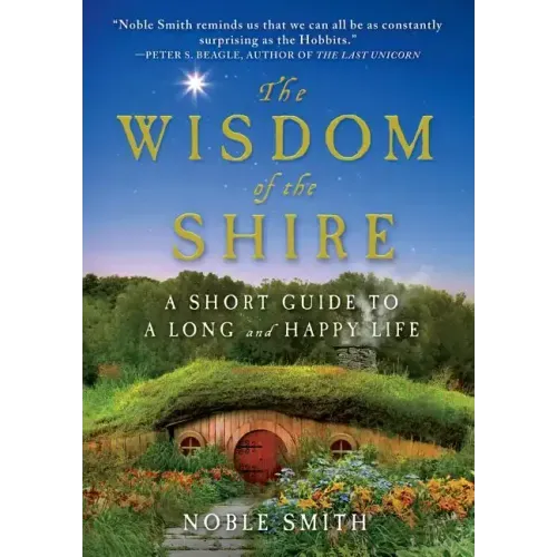The Wisdom of the Shire: A Short Guide to a Long and Happy Life