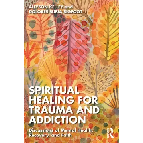 Spiritual Healing for Trauma and Addiction: Discussions of Mental Health, Recovery, and Faith