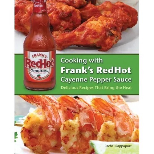 Cooking with Frank's Redhot Cayenne Pepper Sauce: Delicious Recipes That Bring the Heat