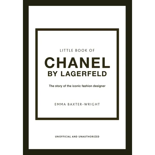 Little Book of Chanel by Lagerfeld: The Story of the Iconic Fashion Designer