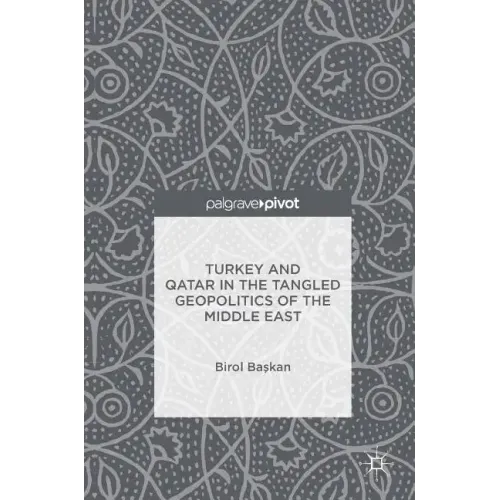 Turkey and Qatar in the Tangled Geopolitics of the Middle East