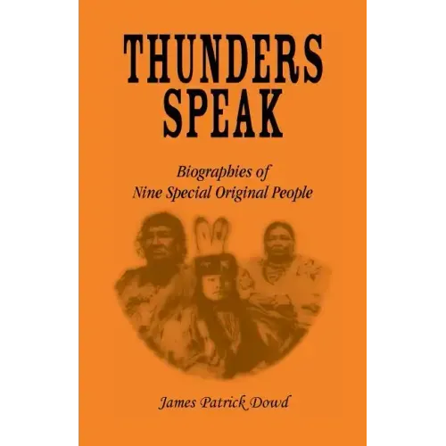 Thunders Speak: Biographies of Nine Special Original People