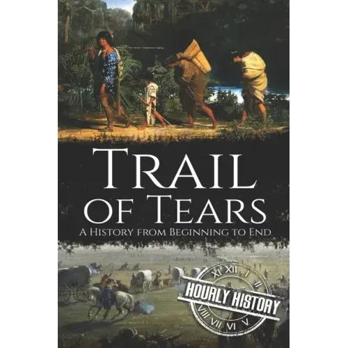 Trail of Tears: A History from Beginning to End