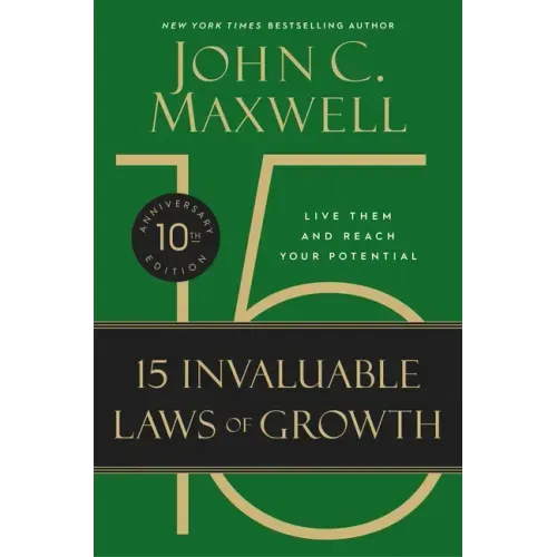 The 15 Invaluable Laws of Growth: Live Them and Reach Your Potential
