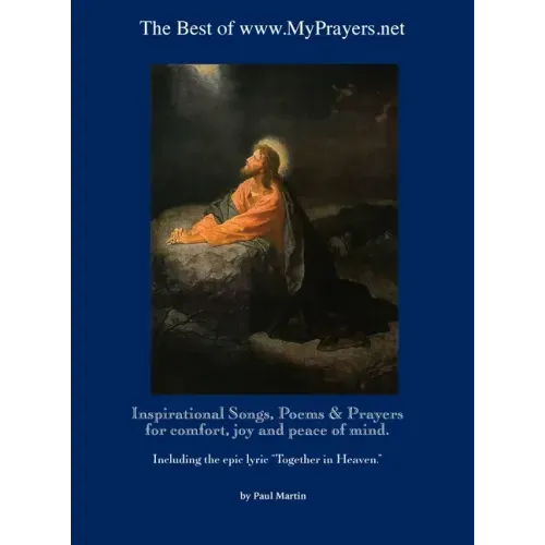 The Best of www.MyPrayers.net: Inspirational Songs, Poems & Prayers for comfort, joy and peace of mind