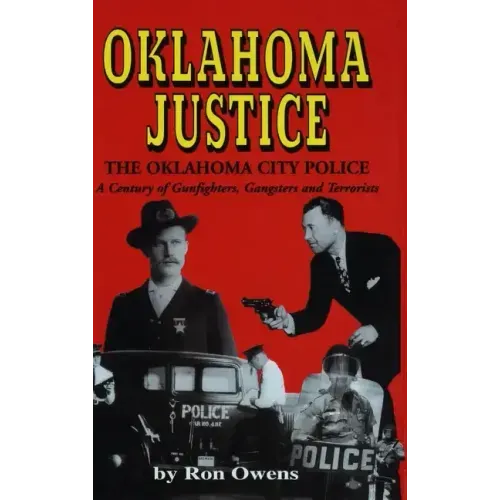 Oklahoma Justice: A Century of Gunfighters, Gangsters and Terrorists