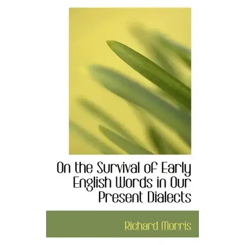 On the Survival of Early English Words in Our Present Dialects
