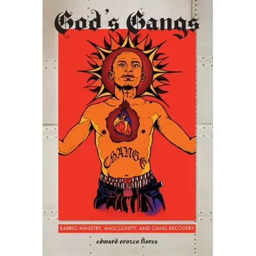 God's Gangs: Barrio Ministry, Masculinity, and Gang Recovery