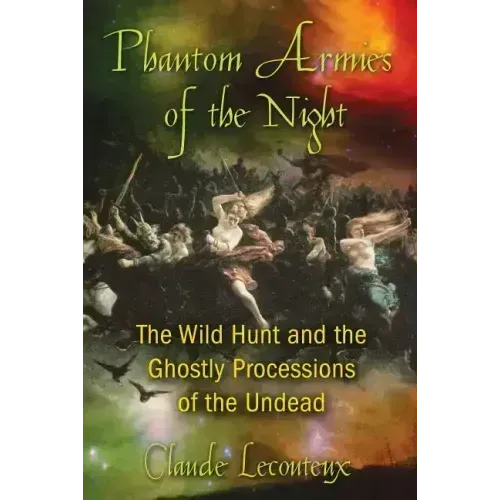 Phantom Armies of the Night: The Wild Hunt and the Ghostly Processions of the Undead