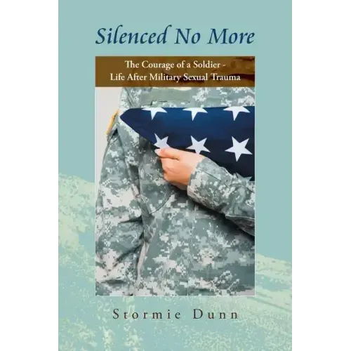 Silenced No More: The Courage of a Soldier - Life After Military Sexual Trauma