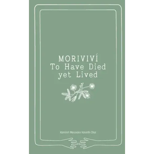 Moriviví: To Have Died Yet Lived