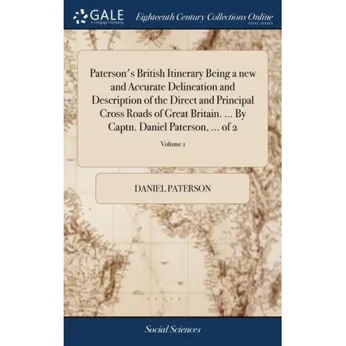 Paterson's British Itinerary Being a new and Accurate Delineation and Description of the Direct and Principal Cross Roads of Great Britain. ... By Cap