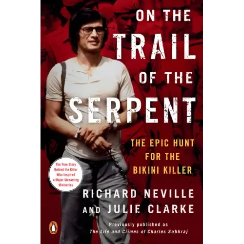 On the Trail of the Serpent: The Epic Hunt for the Bikini Killer