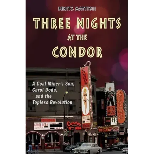 Three Nights at the Condor: A Coal Miner's Son, Carol Doda, and the Topless Revolution