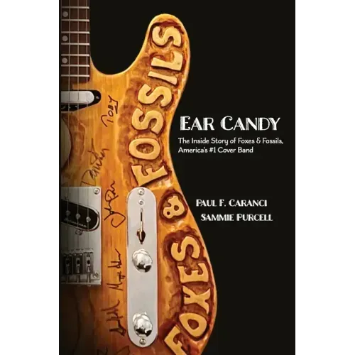Ear Candy: The Inside Story of Foxes & Fossils, America's #1 Cover Band