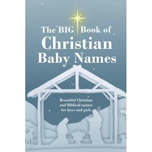 The BIG Book of Christian Baby Names: Beautiful Christian and Biblical baby names for boys and girls - Perfect maternity gift for church friends and f